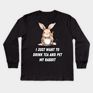 I just want to drink tea and pet my rabbit, funny text Kids Long Sleeve T-Shirt